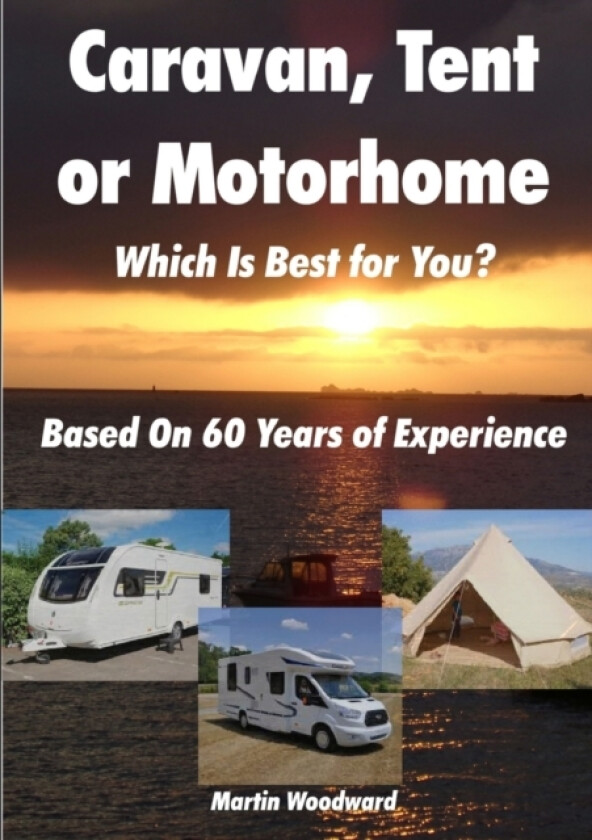 Caravan, Tent or Motorhome Which Is Best for You? - Based On 60 Years of Experience av Martin Woodward (Paperback)