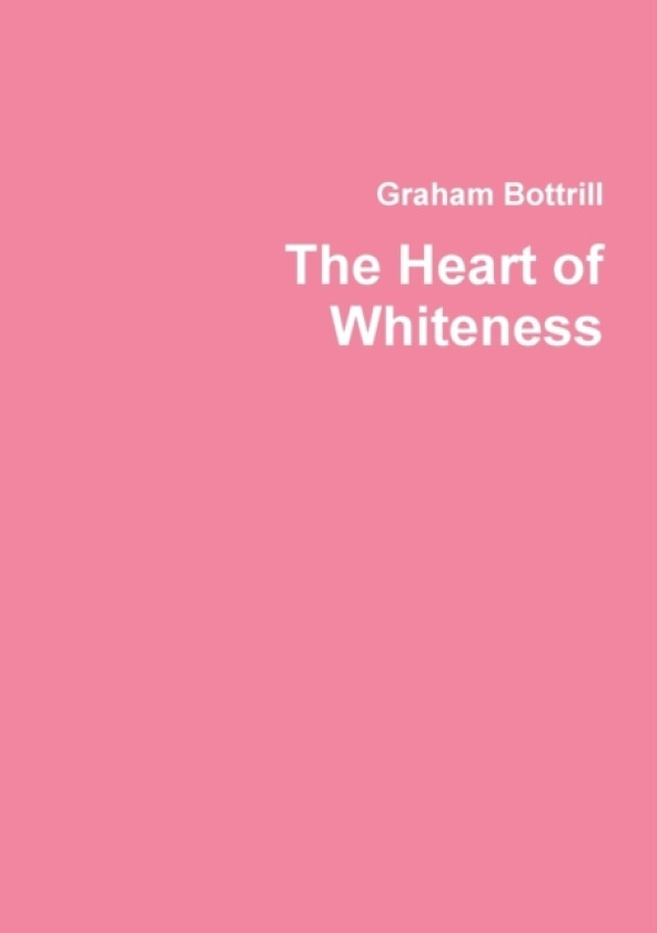 The Heart of Whiteness av Graham Bottrill (Paperback)