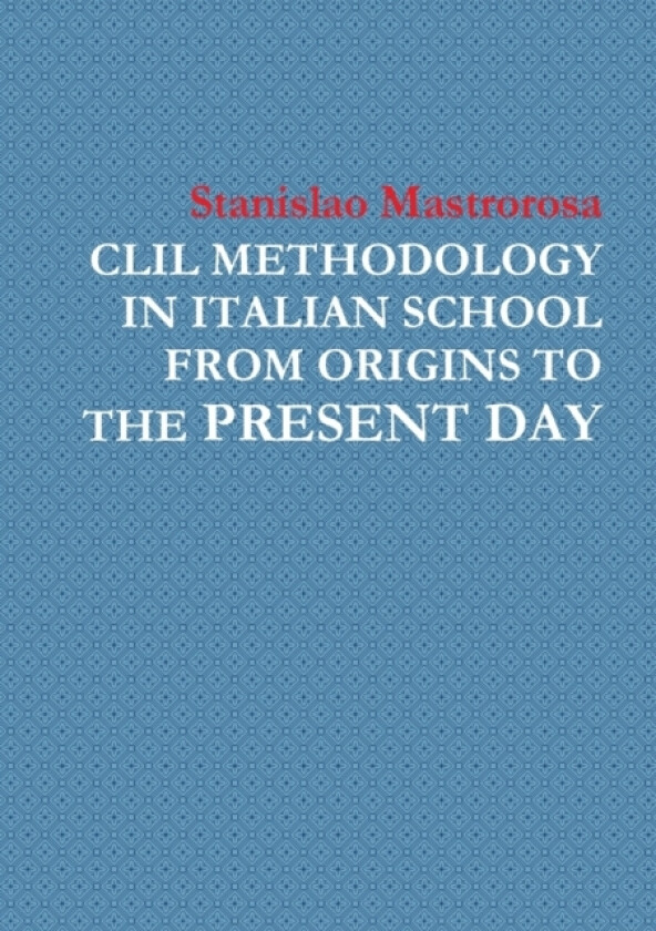 CLIL Methodology in Italian School from Origins to the Present Day av Stanislao Mastrorosa (Paperback)