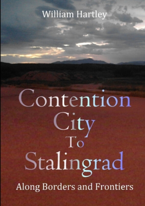 Contention City to Stalingrad av William Hartley (Paperback)