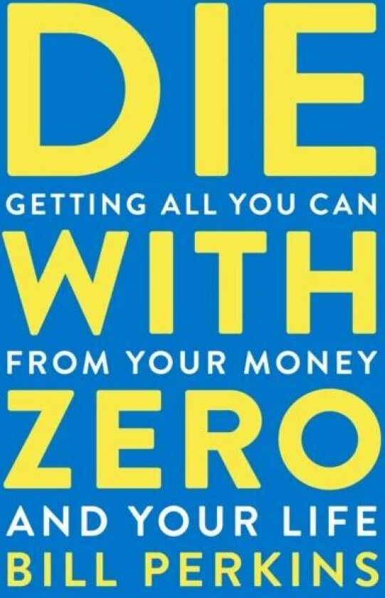 Die With Zero av Bill Perkins