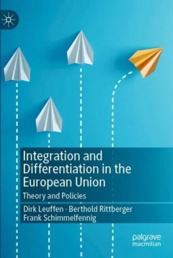 Integration and Differentiation in the European Union av Dirk Leuffen, Berthold Rittberger, Frank Schimmelfennig