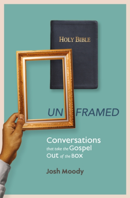 Unframed Conversations that Take the Gospel Out of the Box