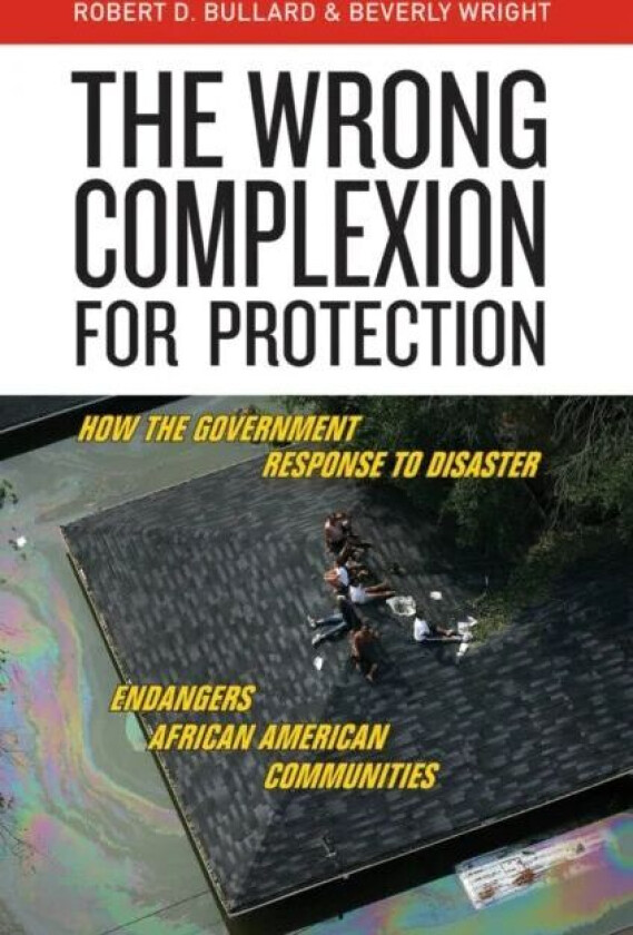 The Wrong Complexion for Protection av Robert D. Bullard, Beverly Wright