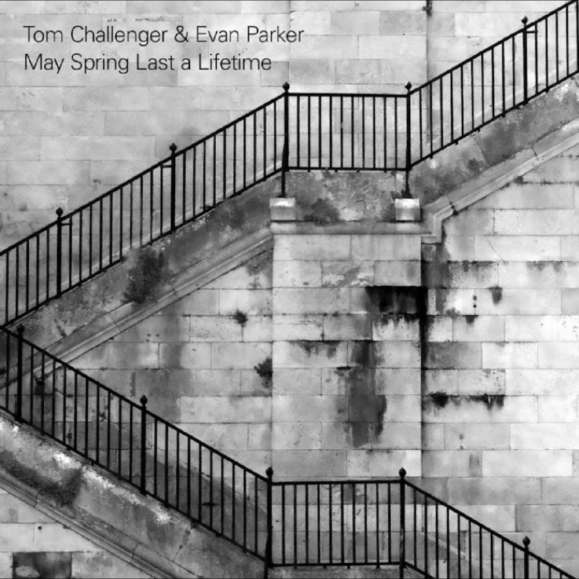 Tom Challenger, Evan Parker May Spring Last A Lifetime CD