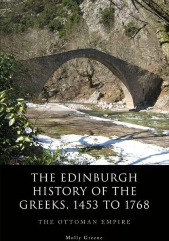 The Edinburgh History of the Greeks, 1453 to 1768 av Molly Greene