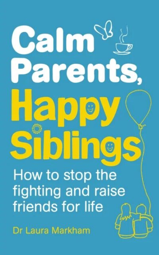 Calm Parents, Happy Siblings av Dr. Laura Markham