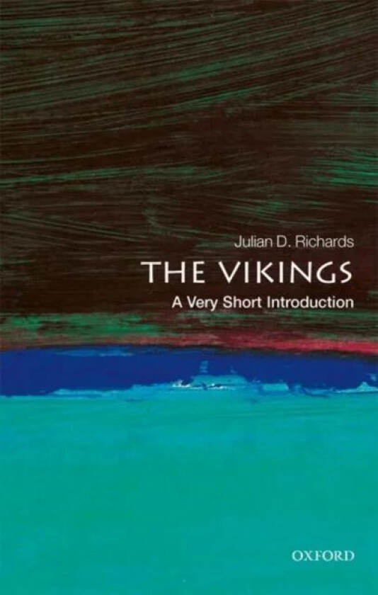 The Vikings: A Very Short Introduction av Julian D. (Department of Archaeology The University of York) Richards