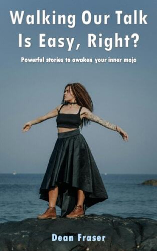 Walking Our Talk Is Easy, Right?: Powerful Stories To Awaken Your Inner Mojo! av dean fraser (Paperback)