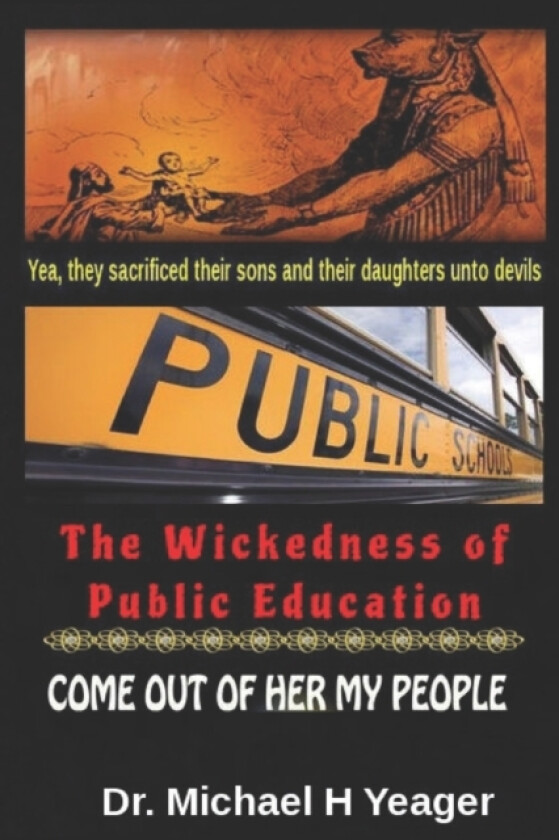 The Wickedness of Public Education av Michael H Yeager (Paperback)