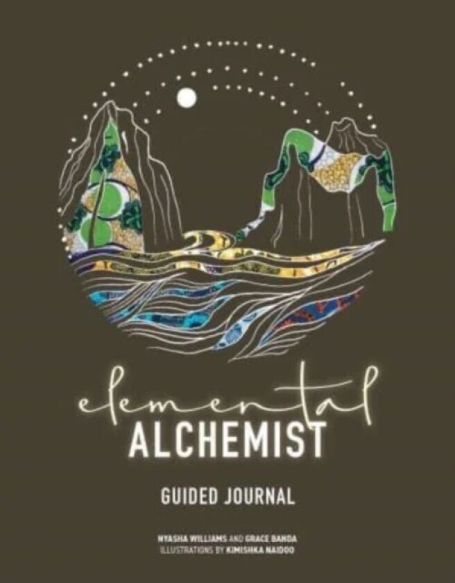 Elemental Alchemist Guided Journal av Nyasha Williams, Grace Banda