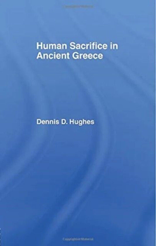 Human Sacrifice In Ancient Greece Av Dennis D. Hughes