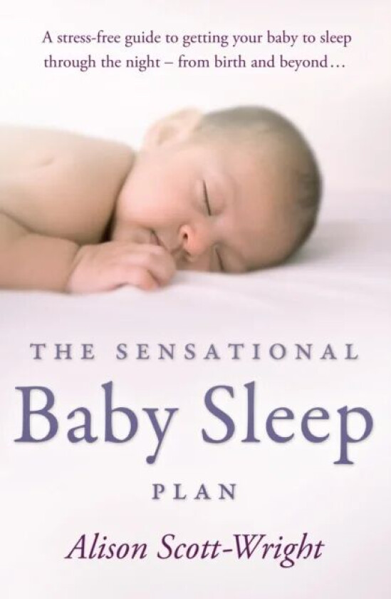 The Sensational Baby Sleep Plan av Alison Scott-Wright