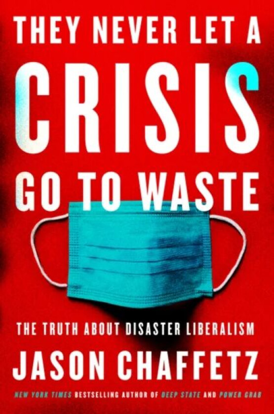 They Never Let a Crisis Go to Waste av Jason Chaffetz