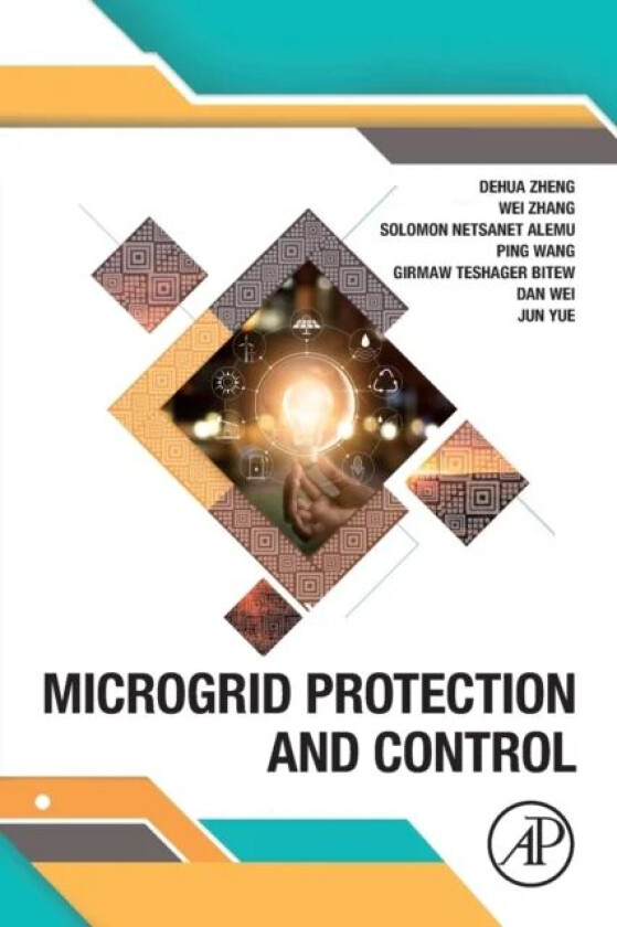 Microgrid Protection and Control av Dehua (Goldwind Sc. and Tech. Co. Ltd China) Zheng, Wei (Etechwin Electric Co. Ltd China) Zhang, Solomon (Goldwind