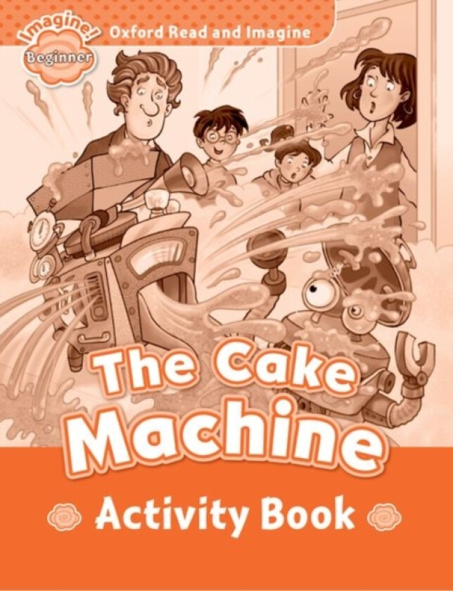Oxford Read and Imagine: Beginner: The Cake Machine activity book av Paul Shipton (Paperback)