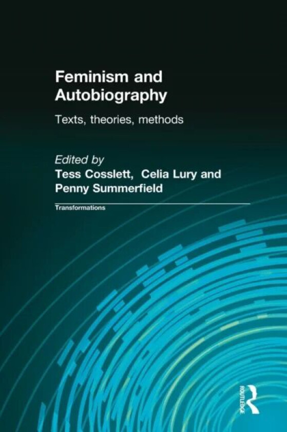 Feminism & Autobiography av Tess Coslett, Celia Lury, Penny (University of Manchester UK) Summerfield