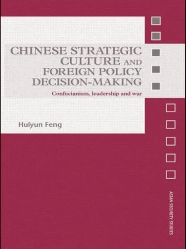 Chinese Strategic Culture and Foreign Policy Decision-Making av Huiyun (Griffith University Australia) Feng