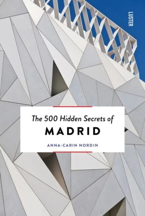 The 500 Hidden Secrets Of Madrid Av Anna-Carin Nordin