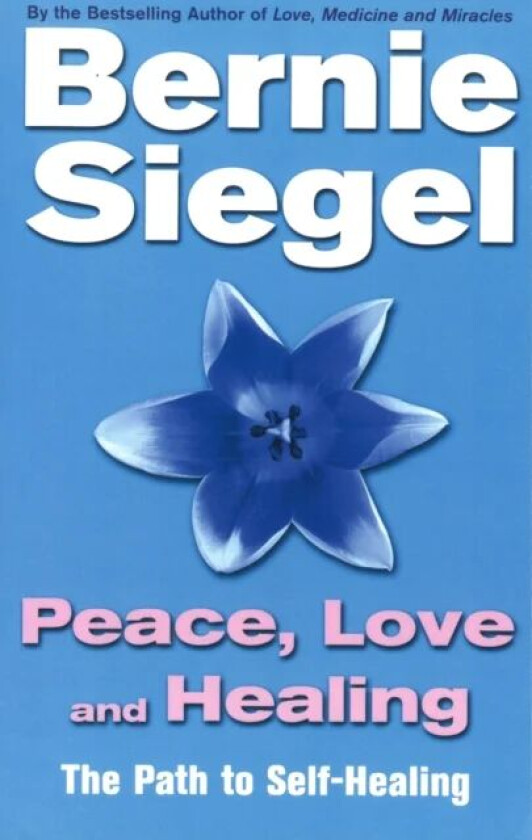 Peace, Love And Healing av Dr Bernie Siegel