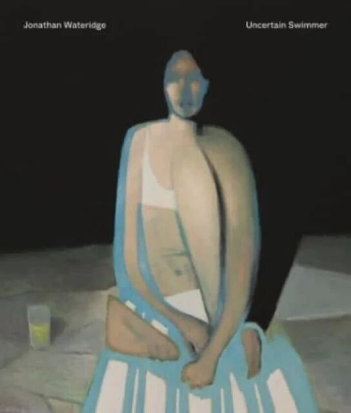 Jonathan Wateridge ¿ Uncertain Swimmer av Jonathan Wateridge, Marco Livingstone, Caroline Walker