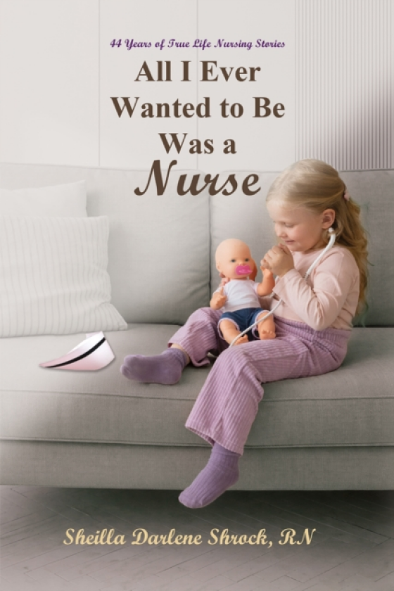 All I Ever Wanted to Be Was a Nurse 44 Years of True Life Nursing Stories