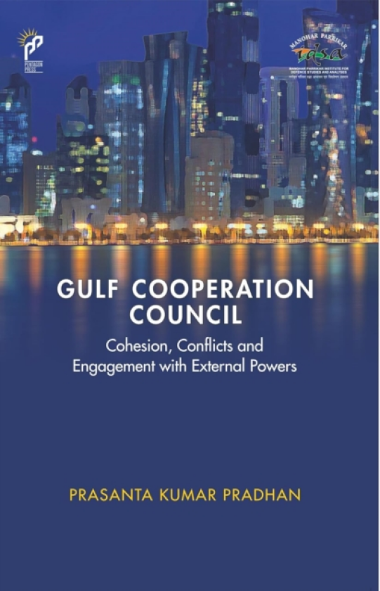 Gulf Cooperation Council Cohesion, Conflicts and Engagement with External Powers