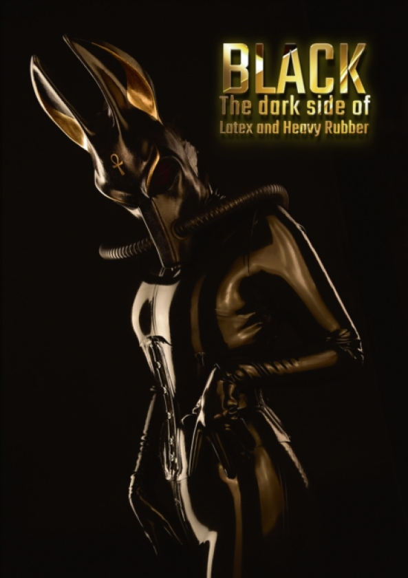 BLACK The Dark Side of Latex and Heavy Rubber