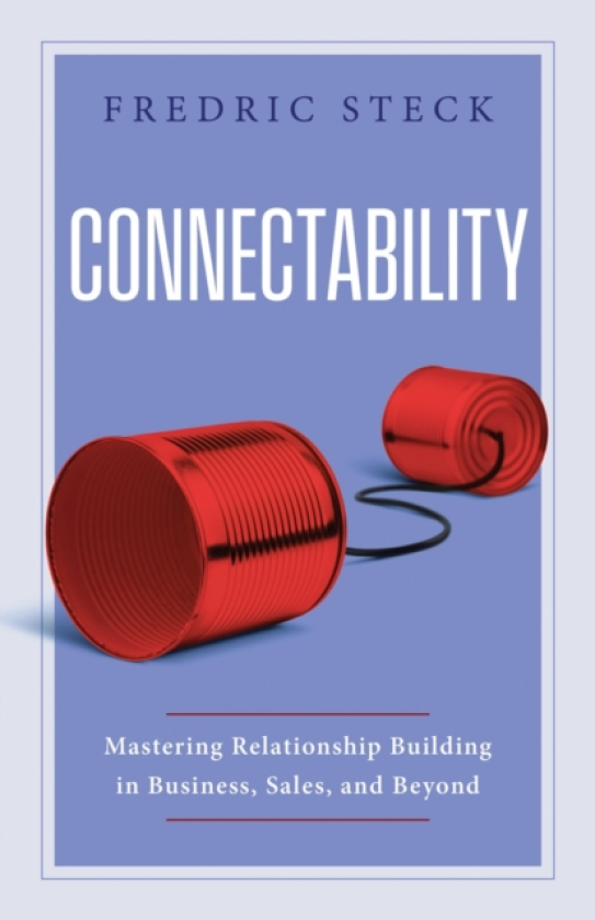 Connectability Mastering Relationship Building in Business, Sales, and Beyond