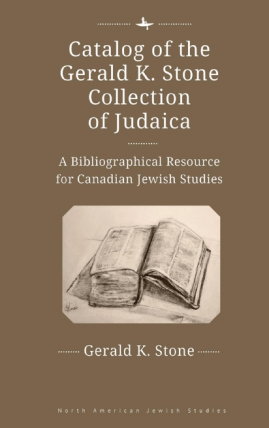Catalog of the Gerald K. Stone Collection of Judaica A Bibliographical Resource for Canadian Jewish Studies