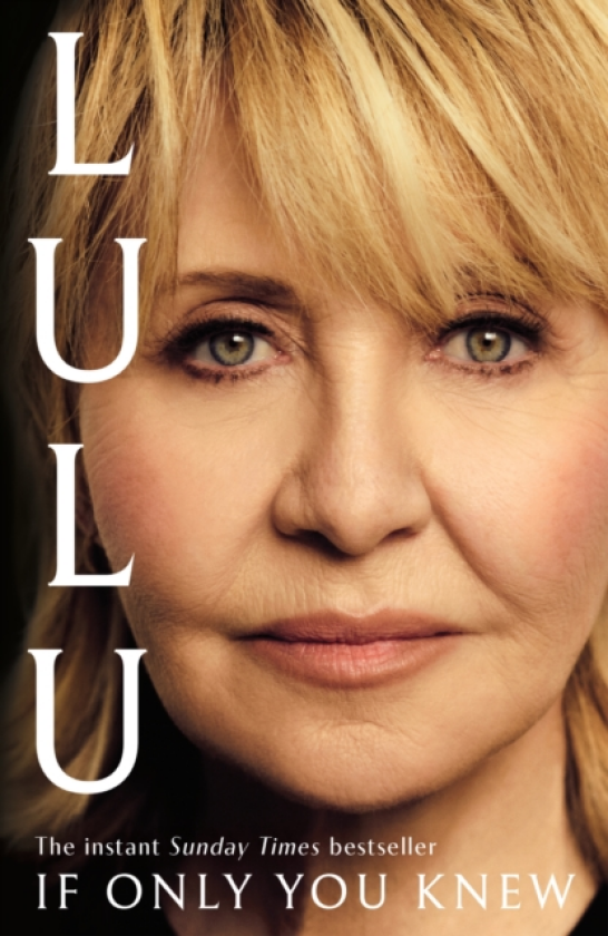 If Only You Knew The instant bestselling memoir from British pop icon Lulu