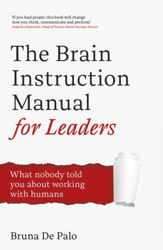 The Brain Instruction Manual for Leaders What nobody told you about working with humans