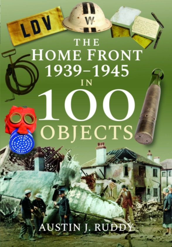 The Home Front 1939 1945 in 100 Objects