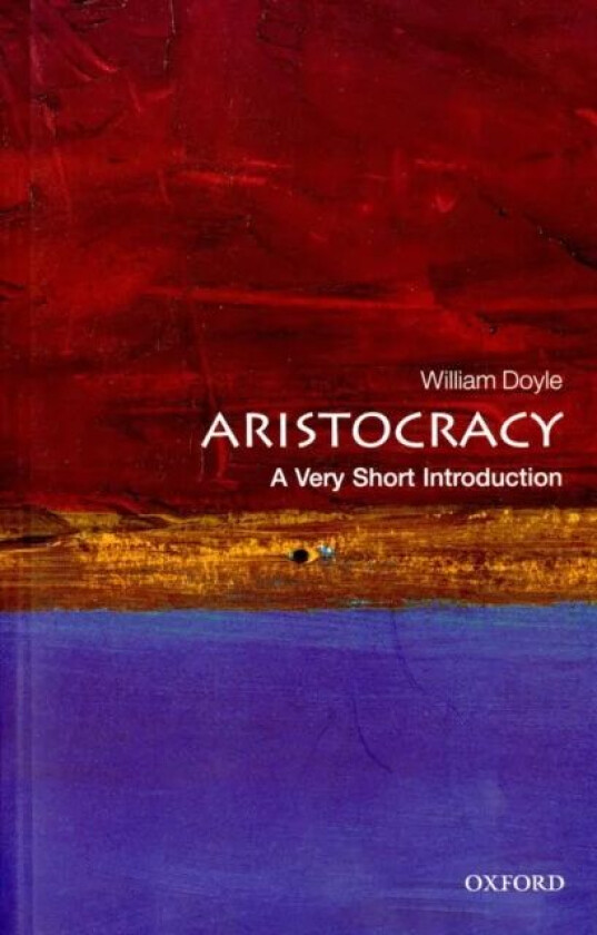 Aristocracy: A Very Short Introduction av William (Emeritus Professor of History and Senior Research Fellow University of Bristol) Doyle