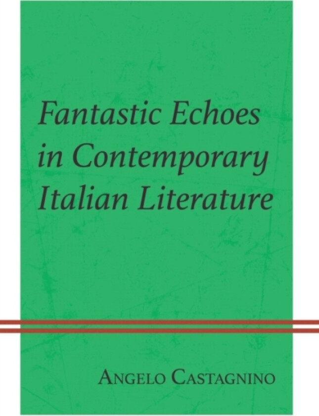 Fantastic Echoes in Contemporary Italian Literature av Angelo Castagnino (Hardcover)