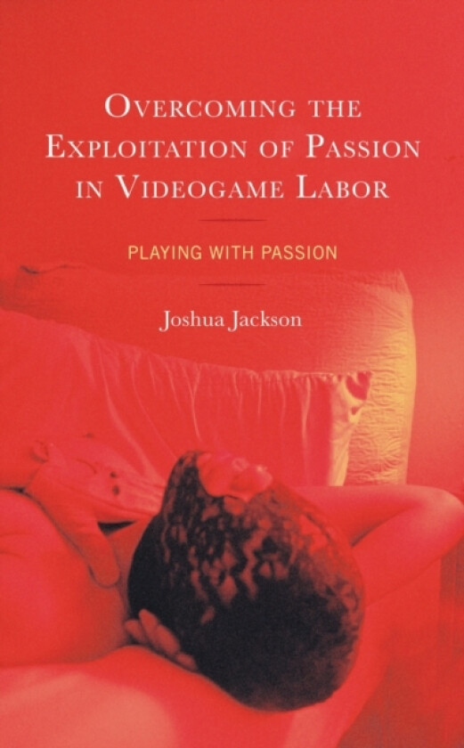 Overcoming the Exploitation of Passion in Videogame Labor av Joshua Jackson (Hardcover)