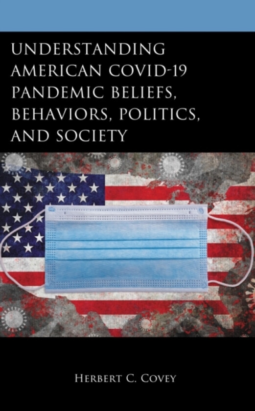 Understanding American COVID-19 Pandemic Beliefs, Behaviors, Politics, and Society av Herbert C. Covey (Hardcover)