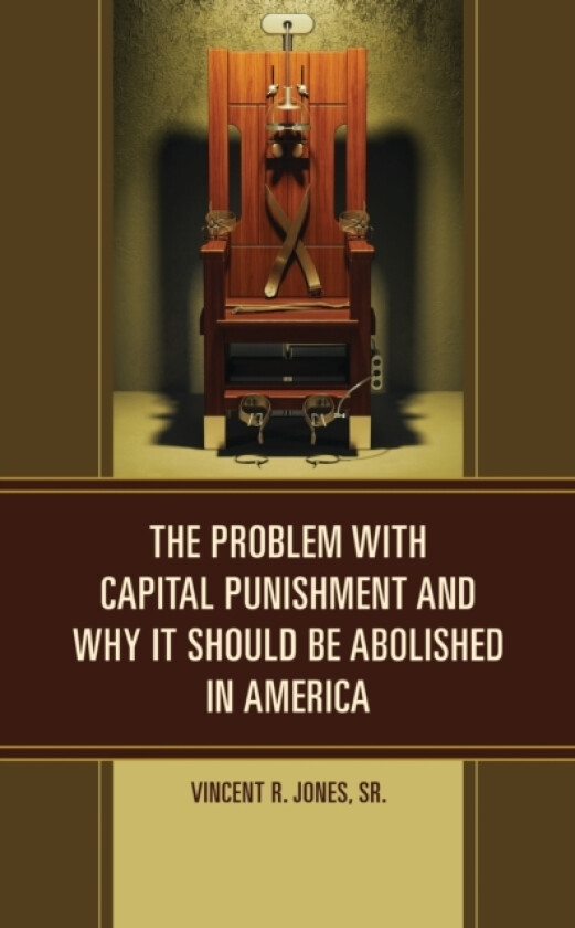 The Problem with Capital Punishment and Why It Should Be Abolished in America av Vincent R. Jones Sr. (Hardcover)