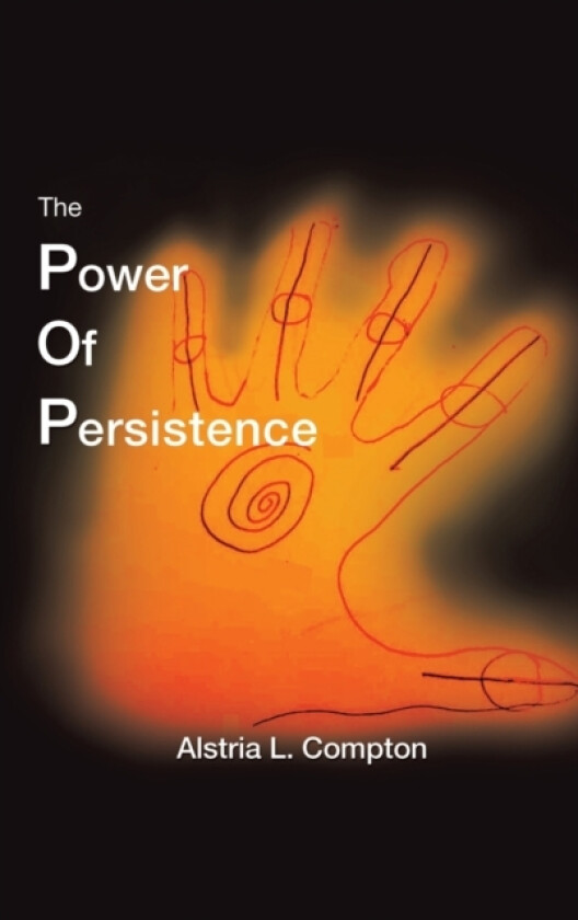 The Power of Persistence av Alstria L Compton (Hardcover)