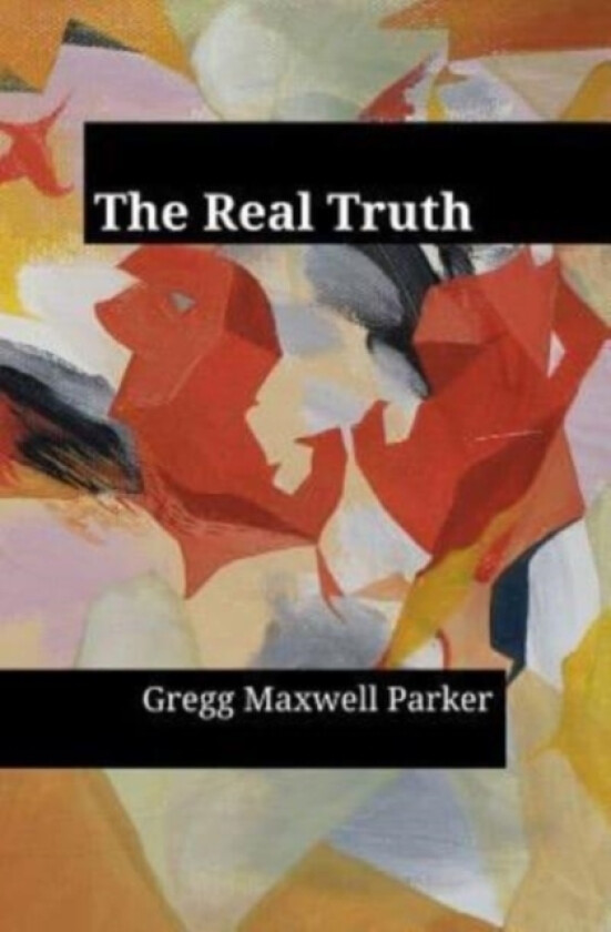 The Real Truth av Gregg Maxwell Parker (Paperback)