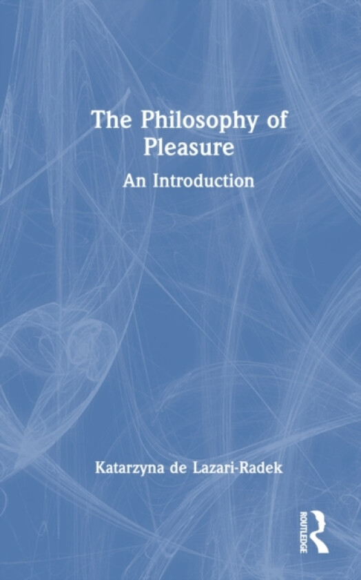 The Philosophy of Pleasure av Katarzyna de Lazari-Radek (Hardcover)