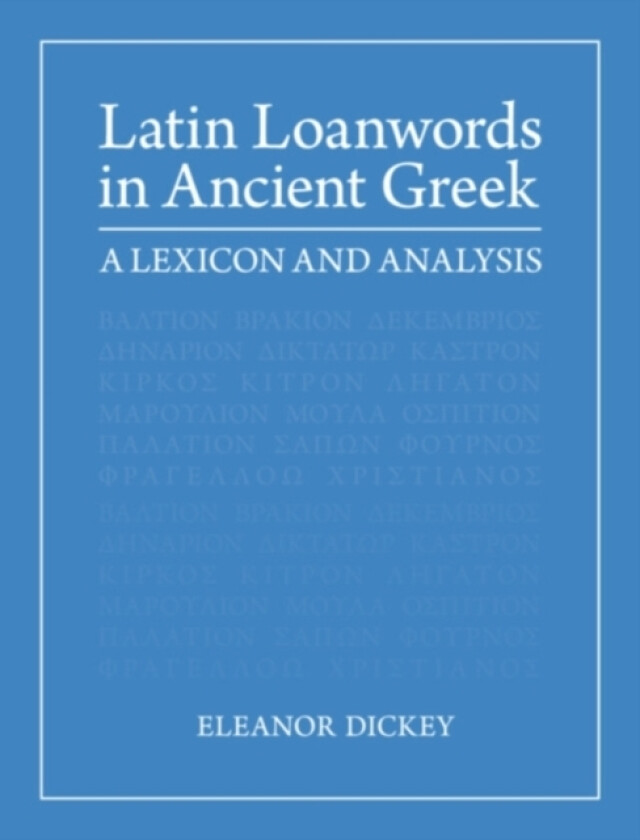 Latin Loanwords in Ancient Greek av Eleanor Dickey (Hardcover)