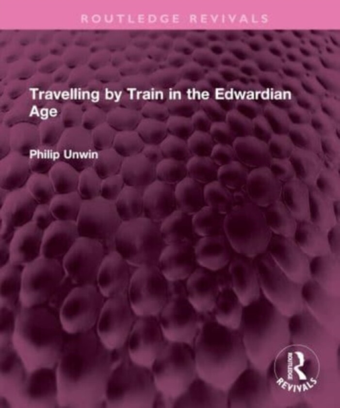 Travelling by Train in the Edwardian Age av Philip Unwin (Hardcover)