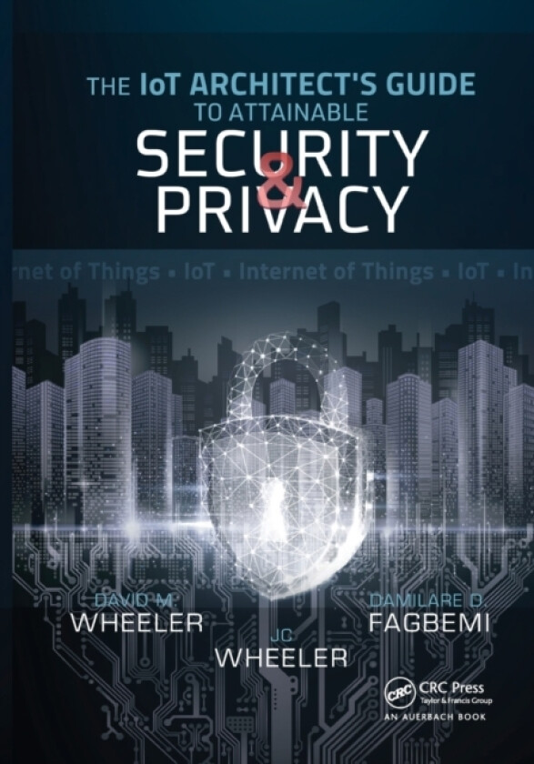 The IoT Architect's Guide to Attainable Security and Privacy av Damilare D. Fagbemi, David Wheeler, JC Wheeler (Paperback)