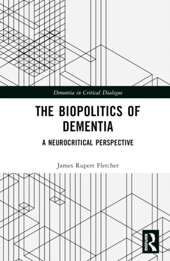 The Biopolitics of Dementia av James Rupert Fletcher (Hardcover)