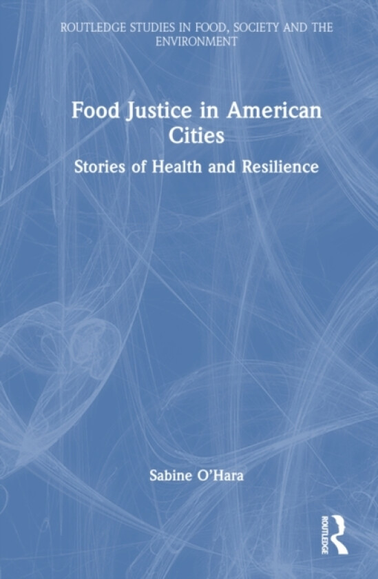 Food Justice in American Cities av Sabine O’Hara (Hardcover)