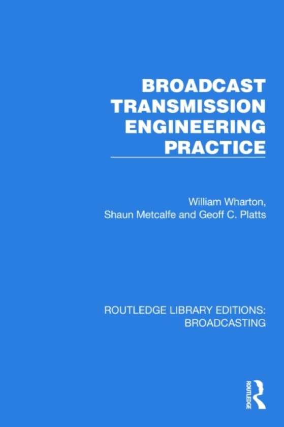 Broadcast Transmission Engineering Practice av William Wharton, Shaun Metcalfe, Geoff C. Platts (Hardcover)
