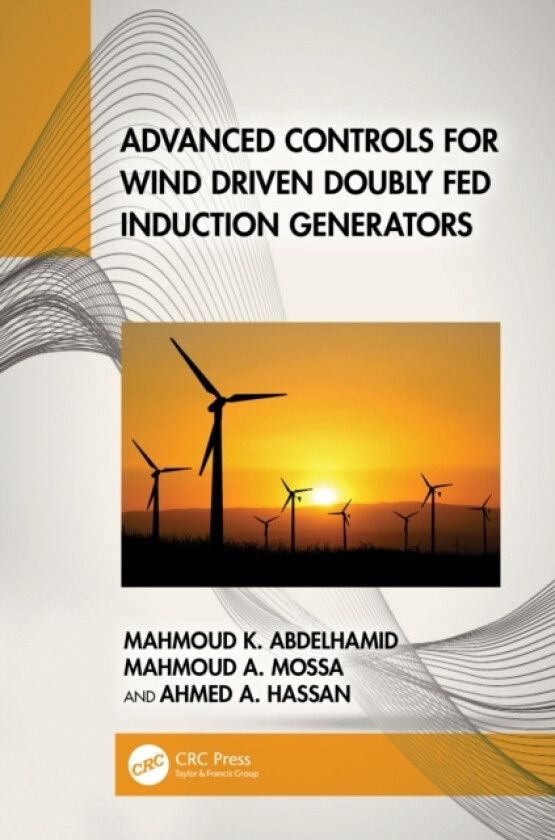 Advanced Controls for Wind Driven Doubly Fed Induction Generators av Mahmoud K. Abdelhamid, Mahmoud A. Mossa, Ahmed A. Hassan (Hardcover)