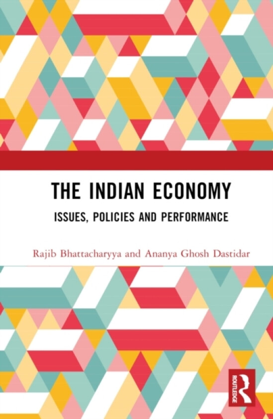 The Indian Economy av Rajib Bhattacharyya, Ananya Ghosh Dastidar (Hardcover)