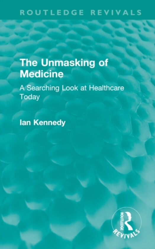 The Unmasking of Medicine av Ian Kennedy (Hardcover)